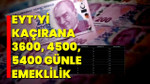 EYT'yi kılpayı kaçıran dikkat; 3600, 4500, 5400 günle emeklilik şansı