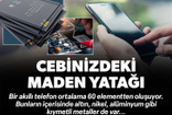 Cebinizdeki gizli maden yatağı: Telefonlarınızın içinde ne olduğunu biliyor musunuz?