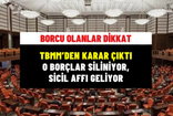 TBMM'den Borçlulara Müjde! Milyonların Borcu Siliniyor