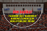 SON DAKİKA Taşeron işçi, Bağkurlu, kademeli emeklilik bekleyenlere müjde