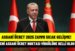 SICAK GELİŞME: 2025 Asgari Ücret Zammı Noktası Virgülüne Belli Oldu!