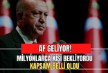 Kapsam Belli Oldu! Milyonlara Af Müjdesi