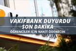 Vakıfbank'tan Öğrencilere Müjdeler Geldi! Okul İçin Nakit Arayan Ailelere 100.000 TL Ödeme!