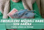 SICAK HABER! Emeklilere 7 Gün İçinde 16000 TL Ödeme Yapılacak! Emekliler Rahat Nefes Alacak!