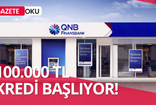 QNB Finansbank Müdürü Açıklama Yaptı: Gelir Belgesiz 100.000 TL Kredi Ödenecek!