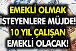 10 yıl çalışana emeklilik geldi; 1800 prim gününüz varsa yaşadınız