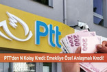 Masraf yok, kefil yok; PTT 250.000 TL krediyi emeklilere veriyor