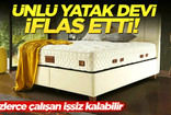 Ünlü yatak firması iflas etti; Yüzlerce çalışan işsiz kalıyor