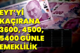 EYT'yi kılpayı kaçıran dikkat; 3600, 4500, 5400 günle emeklilik şansı