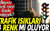 Trafik ışıkları dört oluyor; Yeni renk beyaz, işte anlamı...