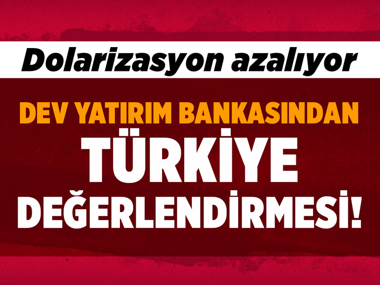ABD'li dev yatırım bankası JP Morgan'dan Türkiye değerlendirmesi: Dolarizasyon azalıyor