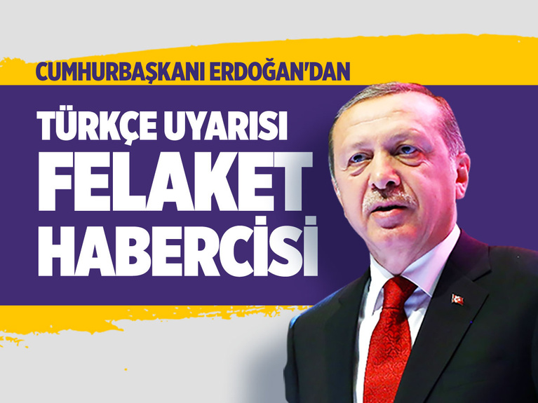 Cumhurbaşkanı Erdoğan'dan Türkçe uyarısı: Felaket habercisi