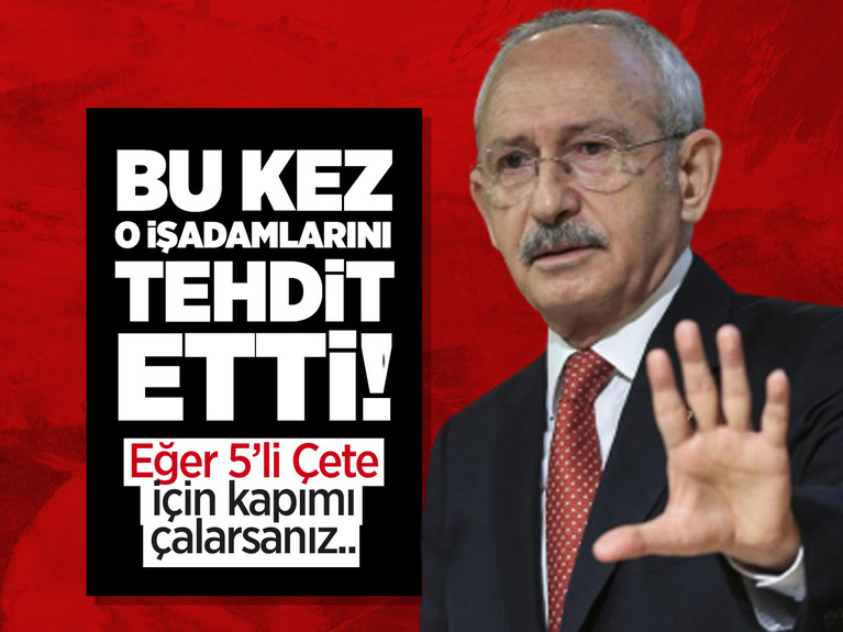 Kemal Kılıçdaroğlu bu kez patronları tehdit etti! 5 Çete ile aramı bulmaya kalkan pişman olur