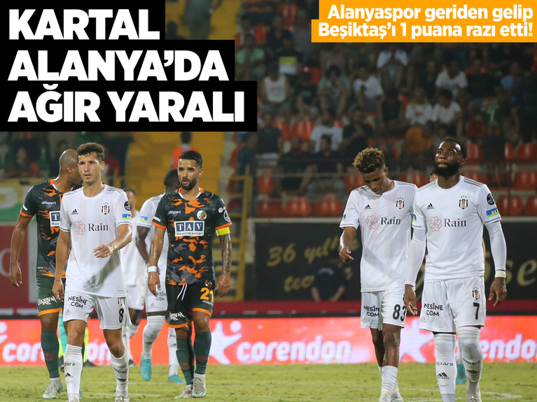 Kartal Alanya'da ağır yaralı! Alanyaspor geriden gelip Beşiktaş'ı 1 puana razı etti
